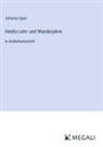 Johanna Spyri - Heidis Lehr- und Wanderjahre