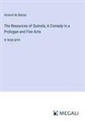 Honoré de Balzac - The Resources of Quinola; A Comedy in a Prologue and Five Acts