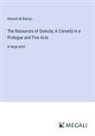 Honoré de Balzac - The Resources of Quinola; A Comedy in a Prologue and Five Acts
