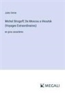 Jules Verne - Michel Strogoff; De Moscou a Irkoutsk (Voyages Extraordinaires)