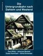 Johannes Bousset, Alfred Grenander, Gustav Kemmann, Gustav u a Kemmann, Paul Wittig, Ronald Hoppe - Die Untergrundbahn nach Dahlem und Westend