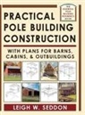 Leigh Seddon - Practical Pole Building Construction