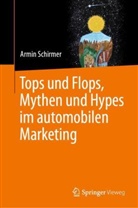 Armin Schirmer - Tops und Flops, Mythen und Hypes im automobilen Marketing