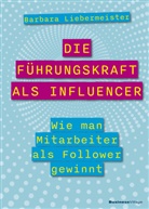 Barbara Liebermeister - Die Führungskraft als Influencer