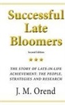J M Orend, J. M. Orend - Successful Late Bloomers