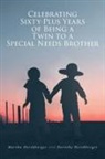 Dorothy Hershberger, Martha Hershberger - Celebrating Sixty-Plus Years of Being a Twin to a Special Needs Brother