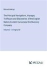 Richard Hakluyt - The Principal Navigations, Voyages, Traffiques and Discoveries of the English Nation; Eastern Europe and the Muscovy Company