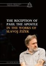 Ole Jakob L&oslash;land - The Reception of Paul the Apostle in the Works of Slavoj Zizek