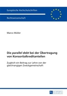 Marco Müller - Die "parallel debt" bei der Übertragung von Konsortialkreditanteilen