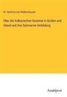 W Sartorius von Waltershausen, W. Sartorius von Waltershausen - Über die Vulkanischen Gesteine in Sicilien und Island und ihre Submarine Umbildung