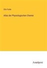 Otto Funke - Atlas der Physiologischen Chemie