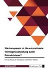 Anonym, Anonymous - Wie transparent ist die automatisierte Vermögensverwaltung durch Robo-Advisors?