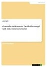 Anonymous - Gesundheitsökonomie. Fachkräftemangel und Einkommenselastizität