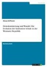 Alexej Hoffmann - Demokratisierung und Wandel. Die Evolution der Institution Schule in der Weimarer Republik