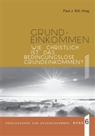 Ferdinand Kaineder, Silke Niemeyer, I Praetorius, Ina Praetorius, Markus Schlagnitweit, Franz Segbers... - Wie christlich ist ein Bedingungsloses Grundeinkommen?