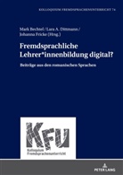 Lara A Dittmann u a, Mark Bechtel, Lara A. Dittmann, Johanna Fricke, Nicola Würffel - Fremdsprachliche Lehrer*innenbildung digital?