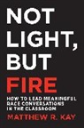 Matthew Kay, Matthew R. Kay - Not Light, But Fire