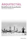 Nuria Álvarez Lombardero, Celia Esther Arredondo Zambrano, Marta García de Casasola Gómez, Zaida Muxí, María Lourdes Royo Naranjo, Inés Sánchez de Madariaga... - Arquitectas : redefiniendo la profesión