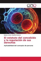 Santos Javier Castillo Romero - El estatuto del concebido y la regulación de sus derechos