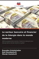 Rati Burdiashvili, Rusudan Kutateladze, Merab Vanishvili - Le secteur bancaire et financier de la Géorgie dans le monde moderne