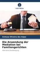 Aretuza Oliveira dos Anjos - Die Anwendung der Mediation bei Familiengerichten