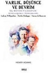 Henry Adams, Simone De Beauvoir, Martin Heidegger, Ludwig Wittgenstein - Varlik, Düsünce ve Devrim;Üc Büyük Filozofun Etkilesimli Yorumlari
