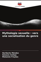 Melannie Freytes, Heriberto Méndez, Génesis Vallejo - Mythologie sexuelle : vers une socialisation du genre