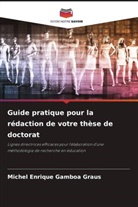 Michel Enrique Gamboa Graus - Guide pratique pour la rédaction de votre thèse de doctorat