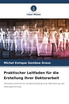 Michel Enrique Gamboa Graus - Praktischer Leitfaden für die Erstellung Ihrer Doktorarbeit