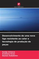 Sanija Arinova, Dastan Aubakirov, Svetlana Kvon - Desenvolvimento de uma nova liga resistente ao calor e tecnologia de produção de peças