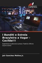 Jair Sanches Molina, Jair Sanches Molina Jr. - I Banditi e Estrela Brazyleira a Vagar - Cacilda!!!