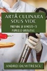 Andrei Dumitrescu - Art¿ Culinara Sous Vide