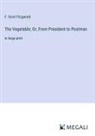 F. Scott Fitzgerald - The Vegetable; Or, From President to Postman