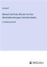Kirchhoff - Mensch Und Erde; Skizzen Von Den Wechselbeziehungen Zwischen Beiden