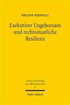 Philipp Koepsell - Exekutiver Ungehorsam und rechtsstaatliche Resilienz