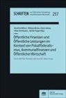 Philipp Glinka, Mario Hesse, Mario Hesse u a, Manfred Röber, Oliver Rottmann, Achim Truger - Öffentliche Finanzen und Öffentliche Leistungen im Kontext von Fiskalföderalismus, Kommunalfinanzen und Öffentlicher Wirtschaft