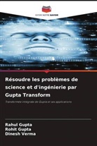 Rahul Gupta, Rohit Gupta, Dinesh Verma - Résoudre les problèmes de science et d'ingénierie par Gupta Transform