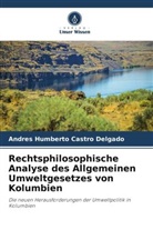 Andrés Humberto Castro Delgado - Rechtsphilosophische Analyse des Allgemeinen Umweltgesetzes von Kolumbien