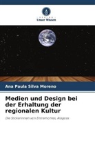 Ana Paula Silva Moreno - Medien und Design bei der Erhaltung der regionalen Kultur