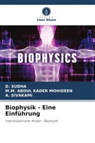 M M ABDUL KADER MOHIDEEN, M. M. Abdul Kader Mohideen, M.M. ABDUL KADER MOHIDEEN, A SIVAKAMI, A. Sivakami, D SUDHA... - Biophysik - Eine Einführung