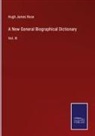 Hugh James Rose - A New General Biographical Dictionary