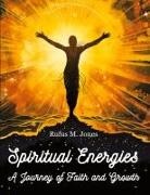 Rufus M. Jones - Spiritual Energies - A Journey of Faith and Growth