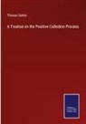 Thomas Sutton - A Treatise on the Positive Collodion Process