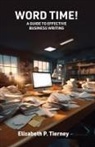 Elizabeth P Tierney, Elizabeth P. Tierney - Word Time! A Guide to Effective Business Writing