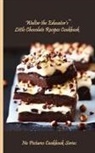 Walter the Educator - Walter the Educator's Little Chocolate Recipes Cookbook