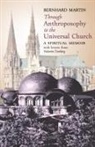 Bernhard Martin, Valentin Tomberg, James R. Wetmore - Through Anthroposophy to the Universal Church: A Spiritual Memoir, with letters from Valentin Tomberg