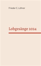 Frieder C Löhrer, Frieder C. Löhrer - Lobgesänge 2024
