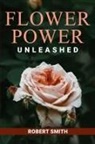 Robert Smith - Flower Power Unleashed