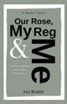 Ian Riddle - Our Rose, My Reg & Me