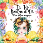 Jade Lanza, Sabrina Moguez - La Fée Bouton d'Or et sa potion magique